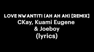 CKay Kuami Eugene & Joeboy - Love Nwantiti ah ah ah Remix lyrics