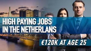 10 Highest Paying Jobs In the Netherlands  €120000 before Age 25