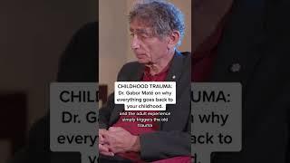 CHILDHOOD TRAUMA Dr. Gabor Maté on why everything goes back to your childhood