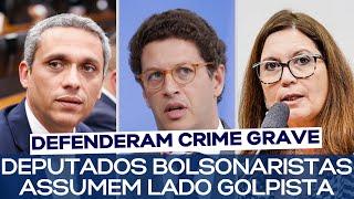 DEPUTADOS BOLSONARISTAS ASSUMEM LADO GOLPISTA