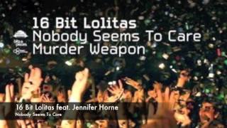 16 Bit Lolitas feat. Jennifer Horne - Nobody Seems To Care