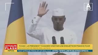 TCHAD  LE PRÉSIDENT TCHADIEN VISÉ PAR UNE ENQUÊTE EN FRANCE POUR SOUPÇONS DE BIENS MAL ACQUIS