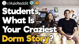 Students What Is Your Craziest Dorm Story?