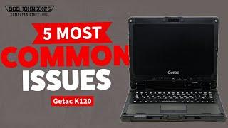 Getac K120 - Hands On - 5 Most Common Issues