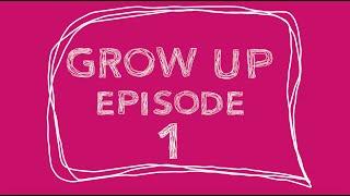 GROW UP WEB SERIES - EPISODE ONE