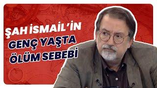 Şah İsmail Kaç Yaşında Öldü?