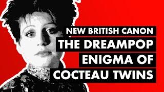 The Dreampop Enigma of Cocteau Twins & LORELEI  New British Canon