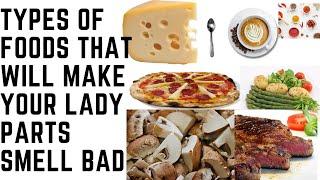 TYPES OF FOODS THAT WILL MAKE YOUR LADY PARTS SMELL BAD