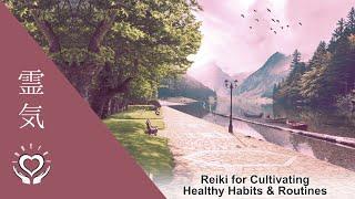 Reiki for Cultivating Healthy Habits & Routines