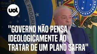 Lula lança Plano Safra e diz que governo não tem viés ideológico com agro