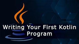 Writing Your First Kotlin Program