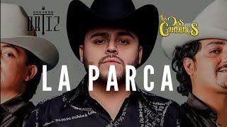 La Parca - Los Dos Carnales Ft Gerardo Ortiz  Letra