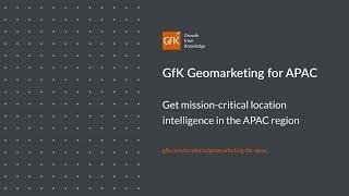 GfK Geomarketing Transforming Geodata into Market Intelligence for APAC Businesses