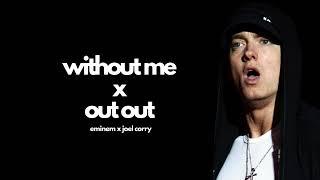 Eminem x Joel Corry  Without Me x Out Out