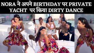 Nora Fatehi did a Dirty Dance with Friends on her Birthday on a Private Yacht