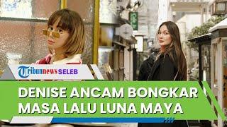 Luna Maya Ikut Campur Urusannya Denise Chariesta Ancam Bongkar Masa Lalu Jejak Digital Dia Tahu