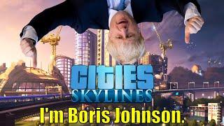 Cities Skylines Making My Home Town and Pretending To Be Boris Johnson
