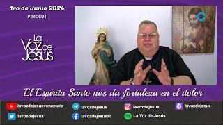 El Espíritu Santo nos da fortaleza en el dolor  1ro de Junio 2024 #240601