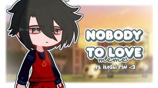 ゙₊˚. nobody to love meme  ft. Itoshi Rin ️