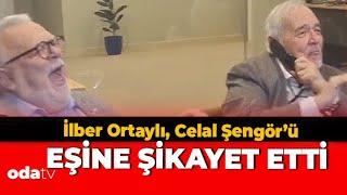 İlber Ortaylı Celal Şengörü Eşine Şikayet Etti