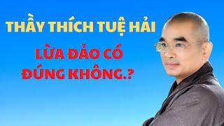 Thầy thích tuệ hải lừa đảo có đúng không? và tiểu sử về thầy