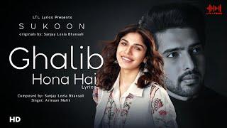 Ghalib Hona Hai LYRICS Sukoon  Armaan Malik  Sanjay Leela Bhansali  Sharmin Segal  A.M. Turaz