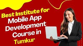 Best Institute for App Development Course in Tumkur  Top App Development Training in Tumkur