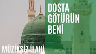 DOSTA GÖTÜRÜN BENİ  MÜZİKSİZ İLAHİ  YENİ