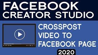 Crosspost Video in Facebook Creator Studio to facebook Pages 2020