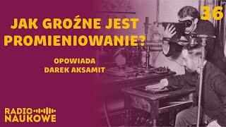 Dlaczego promieniowanie jonizujące szkodzi? Fizyka tłumaczona „na Pudziana”  Darek Aksamit