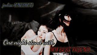 Jenlisa ONESHOT  One night stand with my best friend