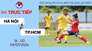 Trực tiếp HÀ NỘI - TP. HỒ CHÍ MINH I Giải bóng đá nữ vô địch U16 quốc gia 2024