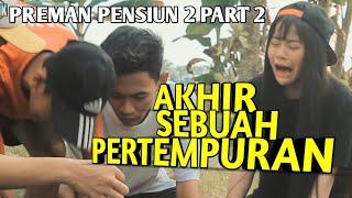 PREMAN PENSIUN  2 PART 2 - AKHIR SEBUAH PERTEMPURAN