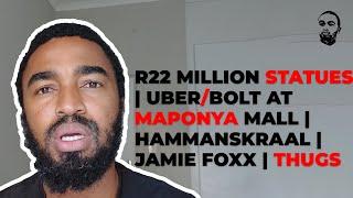 R22 million Statues in Durban  Uber Bolt at Maponya Mall  Hammanskraal Water  Jamie Foxx  Thugs