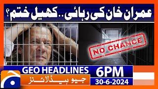 Imran Khans release is currently impossible..  Geo News at 6 PM Headlines  30th June 2024