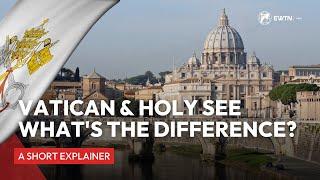 Vatican vs Holy See Whats the difference?