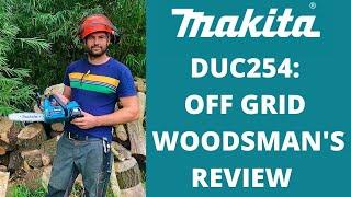 MAKITA DUC254 BATTERY CHAINSAW REVIEW by OFF GRID WOODSMAN and TREE SURGEON