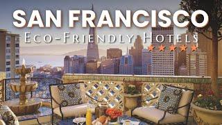 Discover San Franciscos Top 12 Eco-Friendly Luxury Hotels