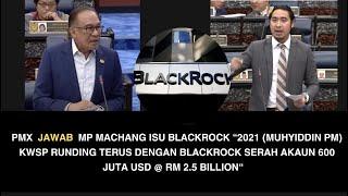 PMX  JAWAB  MP MACHANG ISU BLACKROCK “2021 MUHYIDDIN PM KWSP RUNDING TERUS DENGAN BLACKROCK