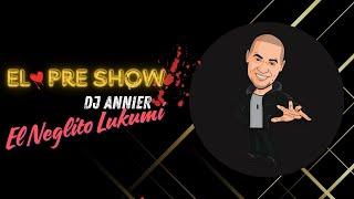 El Pre - Show - Apoyando a Los Nuevos Talentos - Dj Annier - El Neglito Lukumi