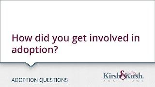 Adoption Questions How did you get involved in adoption?