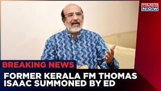 Breaking News Former Kerala FM Thomas Isaac Summoned By ED  Latest English News