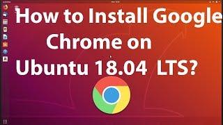 How to Install Google Chrome on Ubuntu 18.04 LTS?