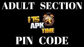 PIN CODE FOR ADULT SECTION ON APK TIME ...