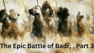 The Epic Battle of Badr 624 AD  Islams first arrow   313 Vs  1000 Part 3