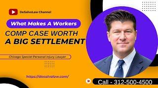 What Makes A Workers Comp Case Worth A Big Settlement? Call 312-500-4500