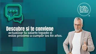 ¿Estás por cumplir 60 años y cotizas con salario topado? Entérate aquí si te conviene actualizarlo.