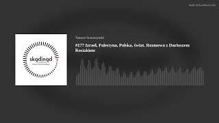 #177 Izrael Palestyna Polska świat. Rozmowa z Dariuszem Rosiakiem