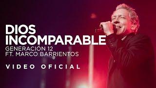 Generación 12 Ft. Marco Barrientos - Dios Incomparable VIDEO OFICIAL I Musica Cristiana