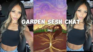 GARDEN SESH  CHIT CHAT W ME ‍️